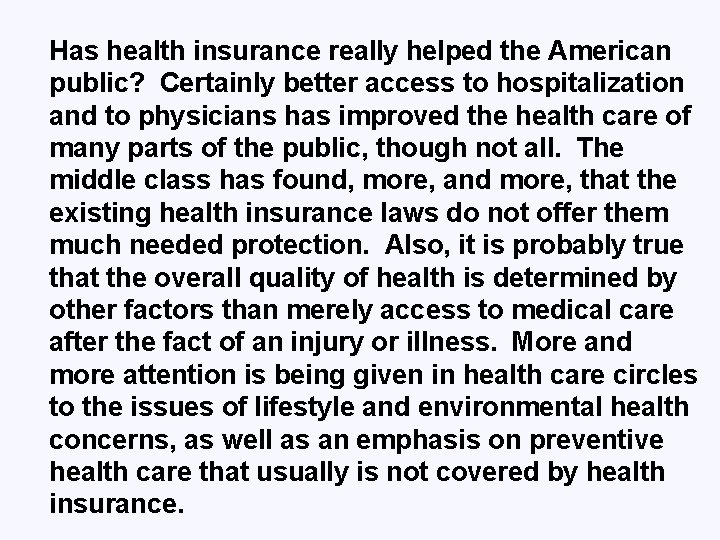 Has health insurance really helped the American public? Certainly better access to hospitalization and