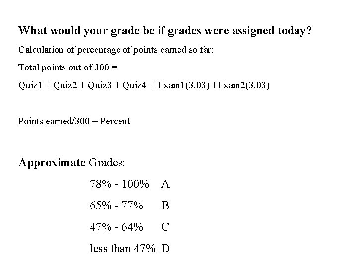 What would your grade be if grades were assigned today? Calculation of percentage of