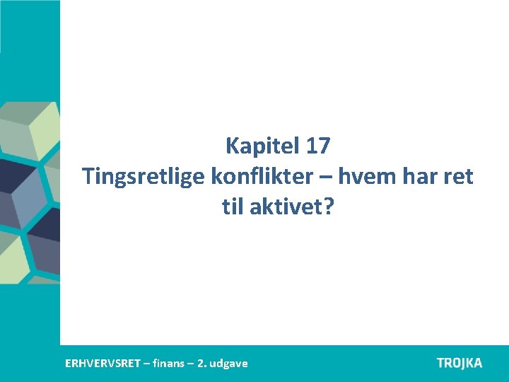 Kapitel 17 Tingsretlige konflikter – hvem har ret til aktivet? Erhvervsjura C – 1.