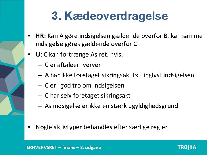 3. Kædeoverdragelse • HR: Kan A gøre indsigelsen gældende overfor B, kan samme indsigelse