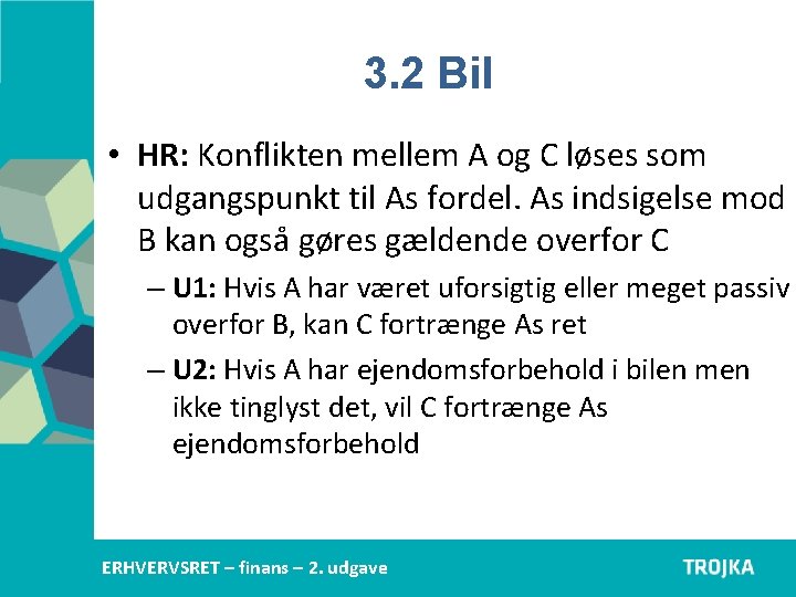3. 2 Bil • HR: Konflikten mellem A og C løses som udgangspunkt til