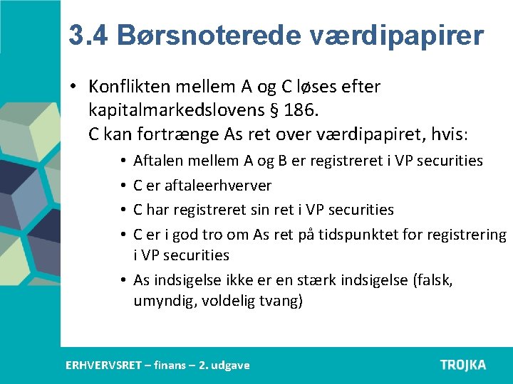 3. 4 Børsnoterede værdipapirer • Konflikten mellem A og C løses efter kapitalmarkedslovens §