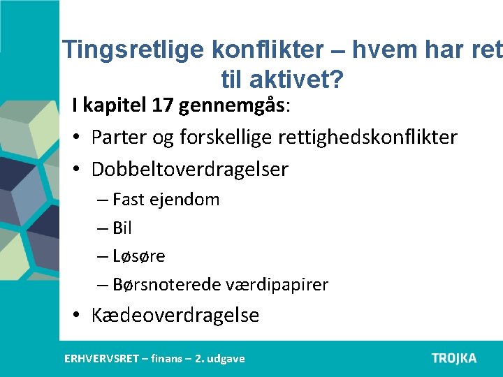 Tingsretlige konflikter – hvem har ret til aktivet? I kapitel 17 gennemgås: • Parter