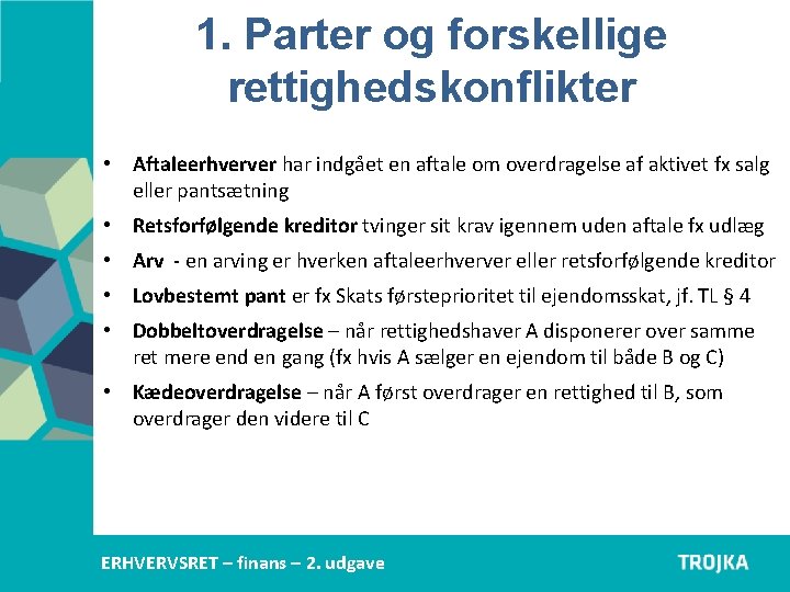1. Parter og forskellige rettighedskonflikter • Aftaleerhverver har indgået en aftale om overdragelse af