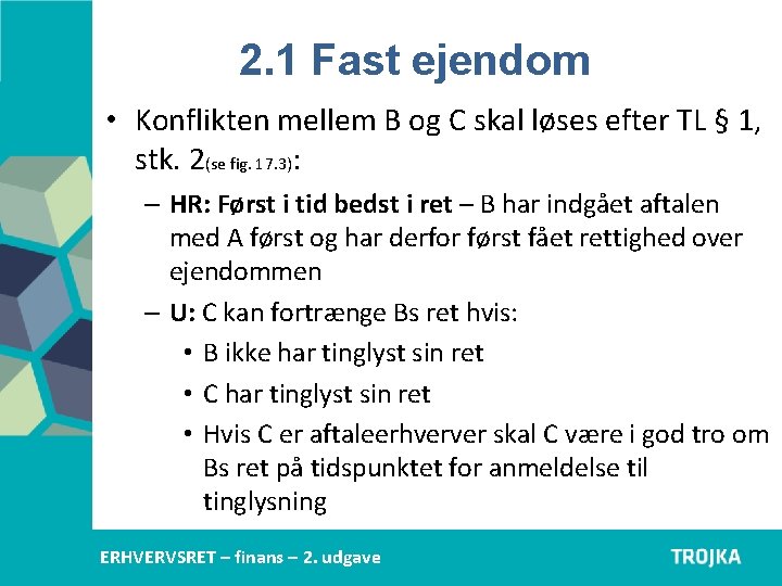 2. 1 Fast ejendom • Konflikten mellem B og C skal løses efter TL