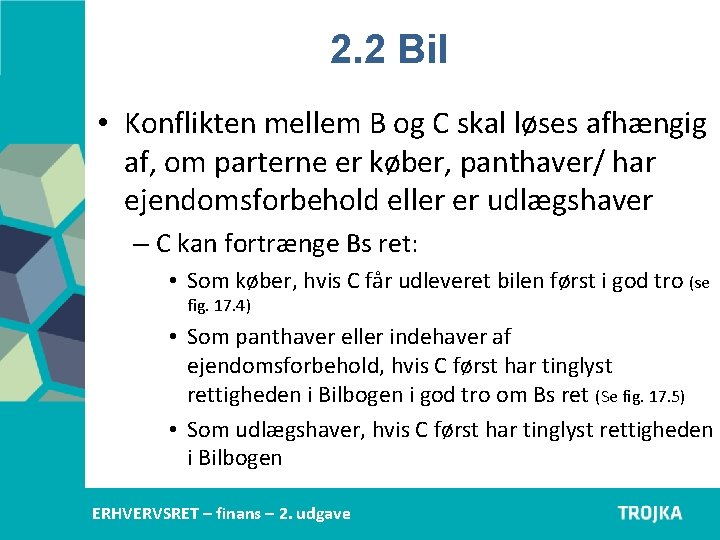 2. 2 Bil • Konflikten mellem B og C skal løses afhængig af, om