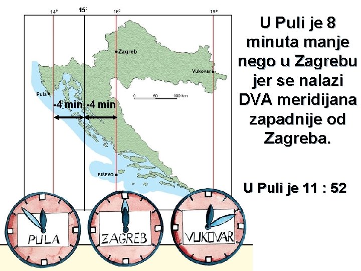 15º -4 min U Puli je 8 minuta manje nego u Zagrebu jer se