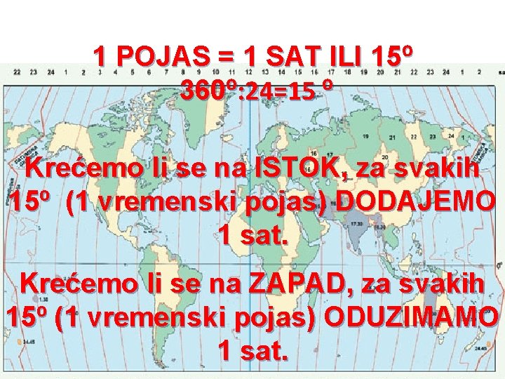 1 POJAS = 1 SAT ILI 15⁰ 360⁰: 24=15 ⁰ Krećemo li se na