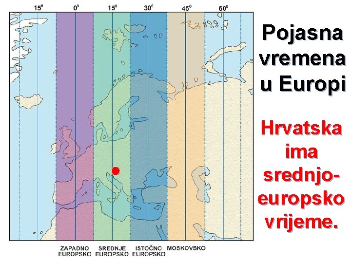 Pojasna vremena u Europi Hrvatska ima srednjoeuropsko vrijeme. 