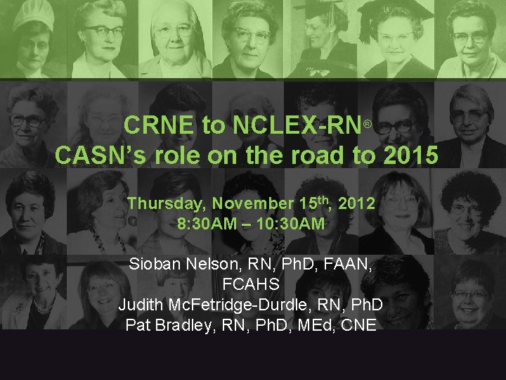 CRNE to NCLEX-RN® CASN’s role on the road to 2015 Thursday, November 15 th,