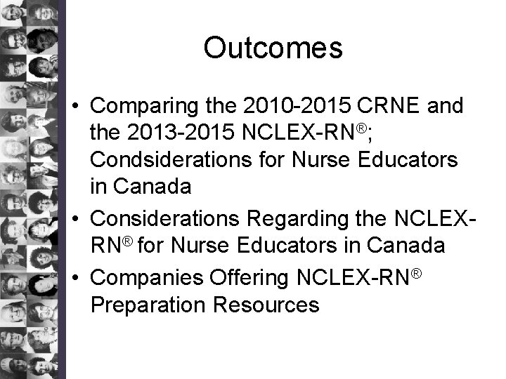Outcomes • Comparing the 2010 -2015 CRNE and the 2013 -2015 NCLEX-RN®; Condsiderations for