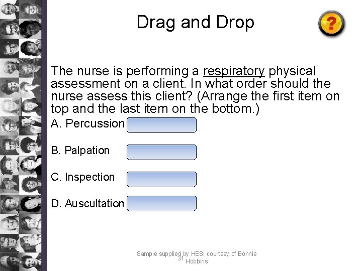 Drag and Drop The nurse is performing a respiratory physical assessment on a client.