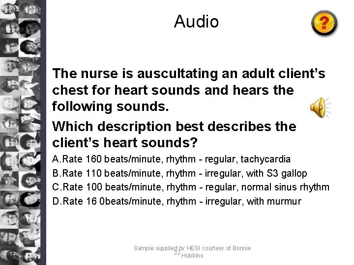 Audio The nurse is auscultating an adult client’s chest for heart sounds and hears