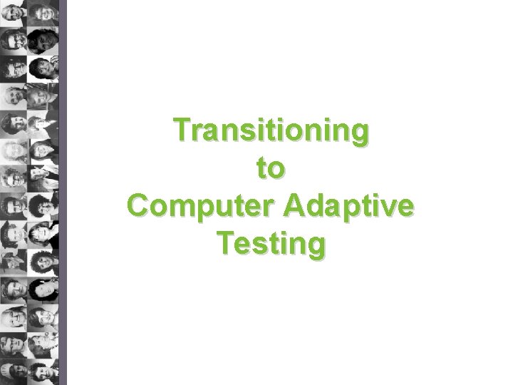 Transitioning to Computer Adaptive Testing 