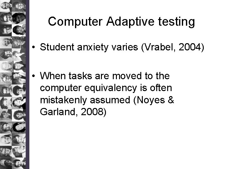 Computer Adaptive testing • Student anxiety varies (Vrabel, 2004) • When tasks are moved
