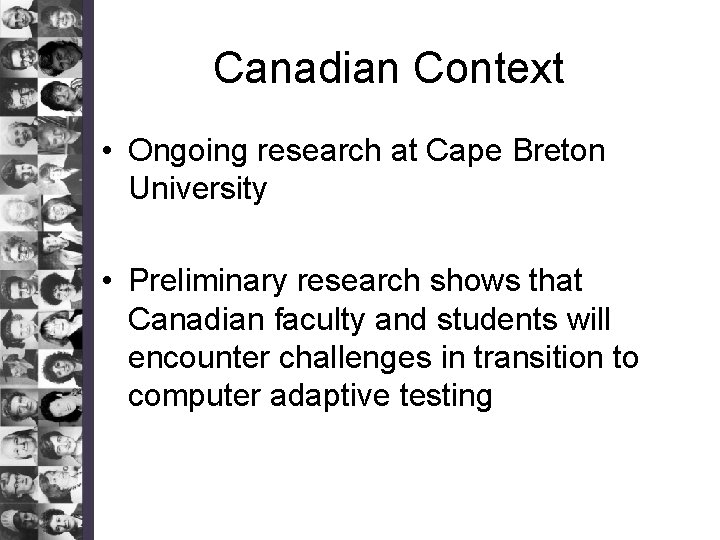 Canadian Context • Ongoing research at Cape Breton University • Preliminary research shows that