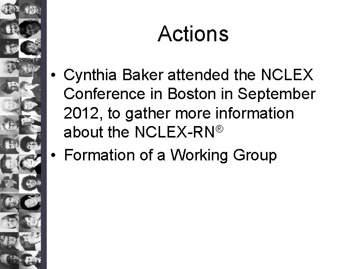 Actions • Cynthia Baker attended the NCLEX Conference in Boston in September 2012, to