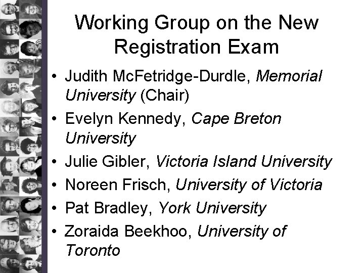 Working Group on the New Registration Exam • Judith Mc. Fetridge-Durdle, Memorial University (Chair)