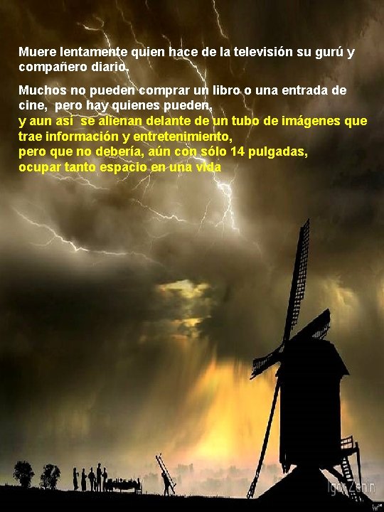 Muere lentamente quien hace de la televisión su gurú y compañero diario. Muchos no