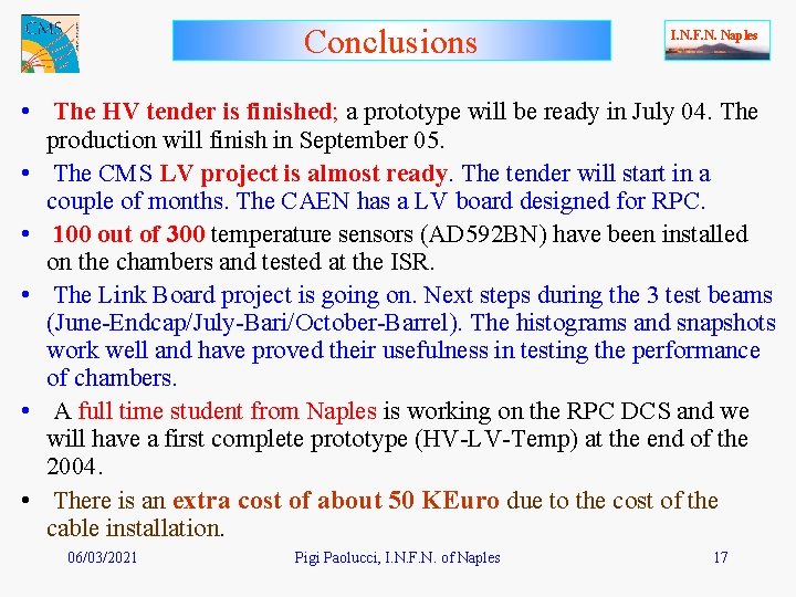 Conclusions I. N. F. N. Naples • The HV tender is finished; a prototype