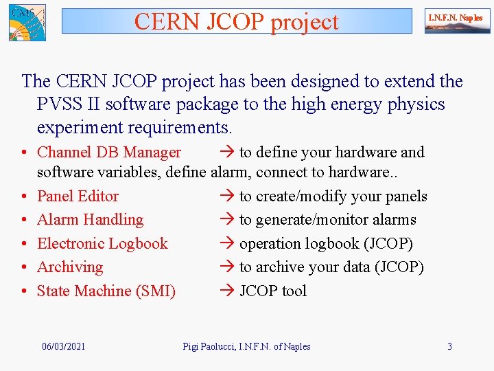 CERN JCOP project I. N. F. N. Naples The CERN JCOP project has been