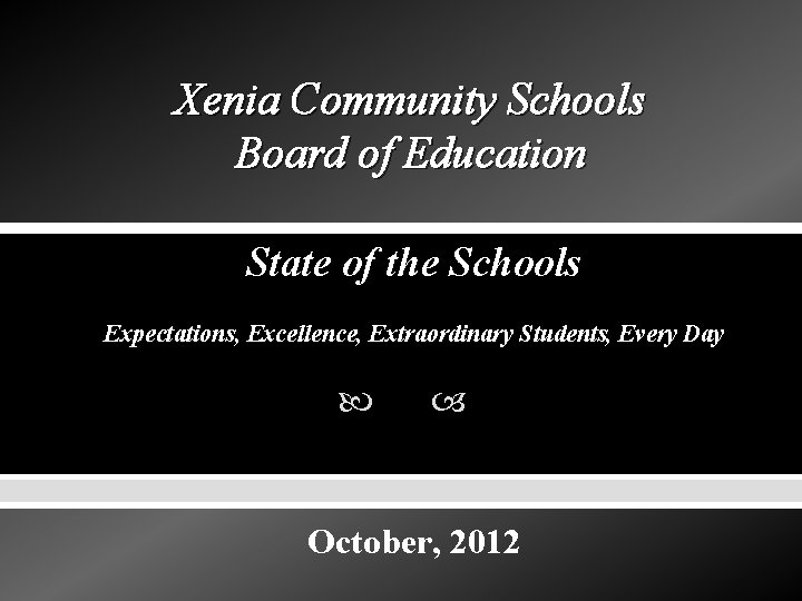 Xenia Community Schools Board of Education State of the Schools Expectations, Excellence, Extraordinary Students,