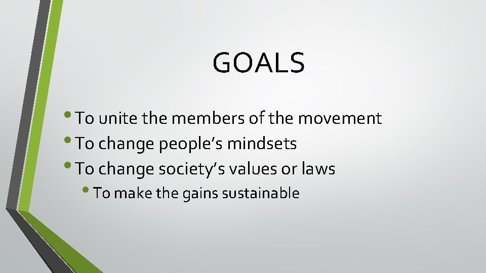 GOALS • To unite the members of the movement • To change people’s mindsets GOALS • To unite the members of the movement • To change people’s mindsets