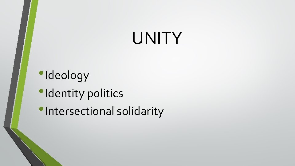 UNITY • Ideology • Identity politics • Intersectional solidarity UNITY • Ideology • Identity politics • Intersectional solidarity