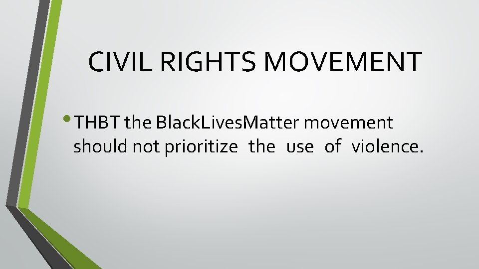 CIVIL RIGHTS MOVEMENT • THBT the Black. Lives. Matter movement should not prioritize the CIVIL RIGHTS MOVEMENT • THBT the Black. Lives. Matter movement should not prioritize the