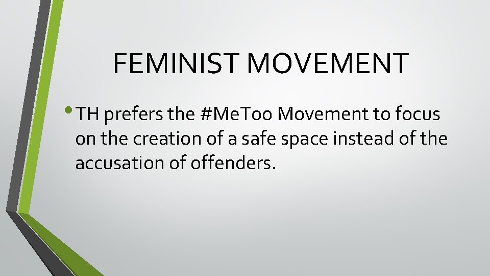 FEMINIST MOVEMENT • TH prefers the #Me. Too Movement to focus on the creation FEMINIST MOVEMENT • TH prefers the #Me. Too Movement to focus on the creation