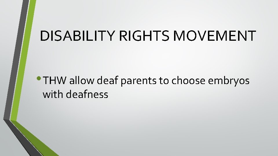 DISABILITY RIGHTS MOVEMENT • THW allow deaf parents to choose embryos with deafness DISABILITY RIGHTS MOVEMENT • THW allow deaf parents to choose embryos with deafness