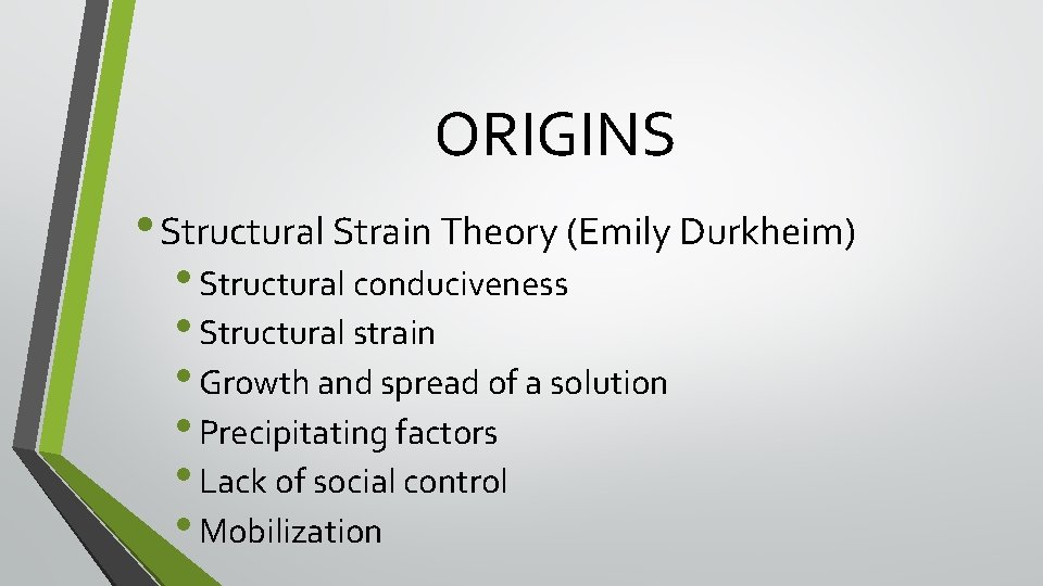 ORIGINS • Structural Strain Theory (Emily Durkheim) • Structural conduciveness • Structural strain • ORIGINS • Structural Strain Theory (Emily Durkheim) • Structural conduciveness • Structural strain •