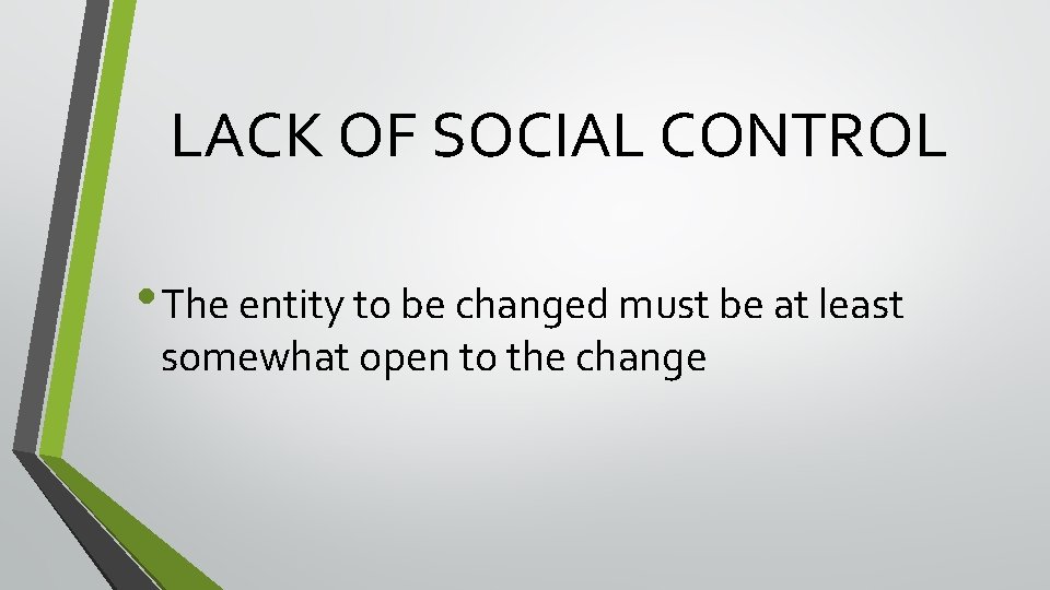LACK OF SOCIAL CONTROL • The entity to be changed must be at least LACK OF SOCIAL CONTROL • The entity to be changed must be at least