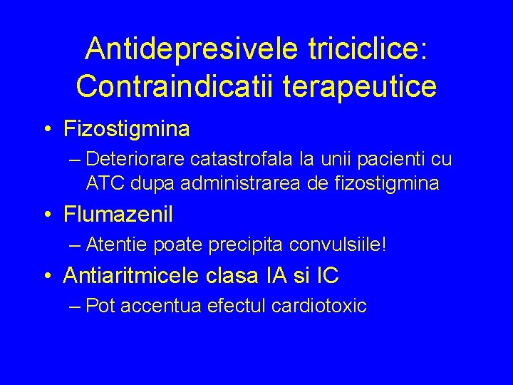 Antidepresivele triciclice: Contraindicatii terapeutice • Fizostigmina – Deteriorare catastrofala la unii pacienti cu ATC