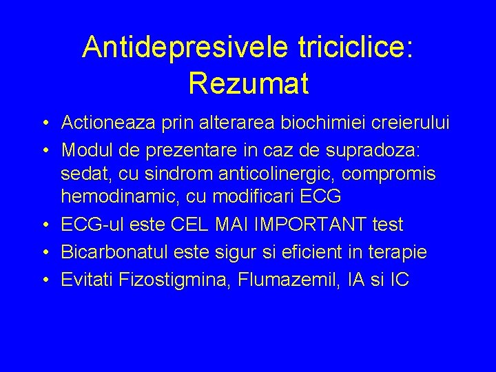 Antidepresivele triciclice: Rezumat • Actioneaza prin alterarea biochimiei creierului • Modul de prezentare in