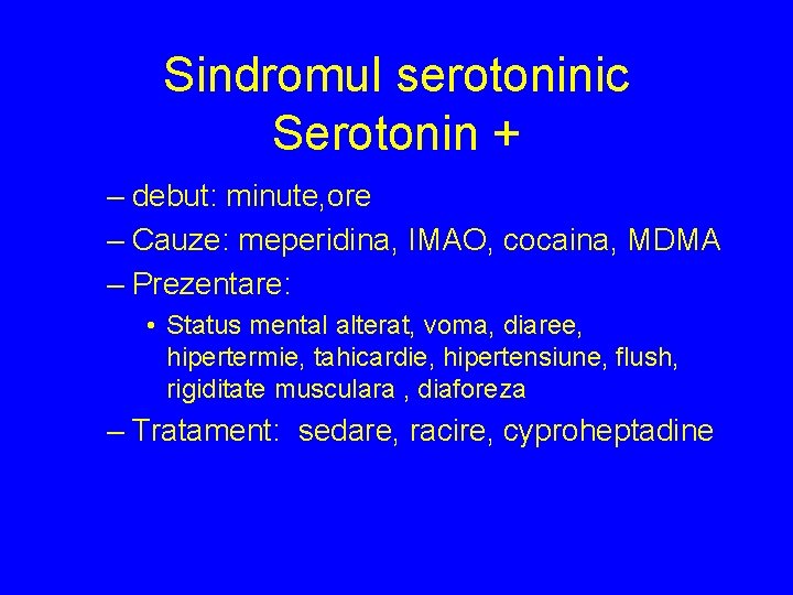 Sindromul serotoninic Serotonin + – debut: minute, ore – Cauze: meperidina, IMAO, cocaina, MDMA