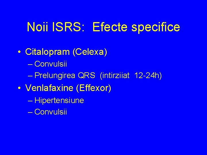 Noii ISRS: Efecte specifice • Citalopram (Celexa) – Convulsii – Prelungirea QRS (intirziiat 12