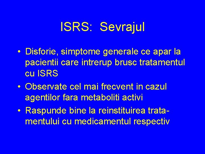 ISRS: Sevrajul • Disforie, simptome generale ce apar la pacientii care intrerup brusc tratamentul