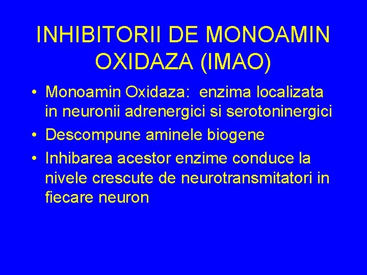 INHIBITORII DE MONOAMIN OXIDAZA (IMAO) • Monoamin Oxidaza: enzima localizata in neuronii adrenergici si