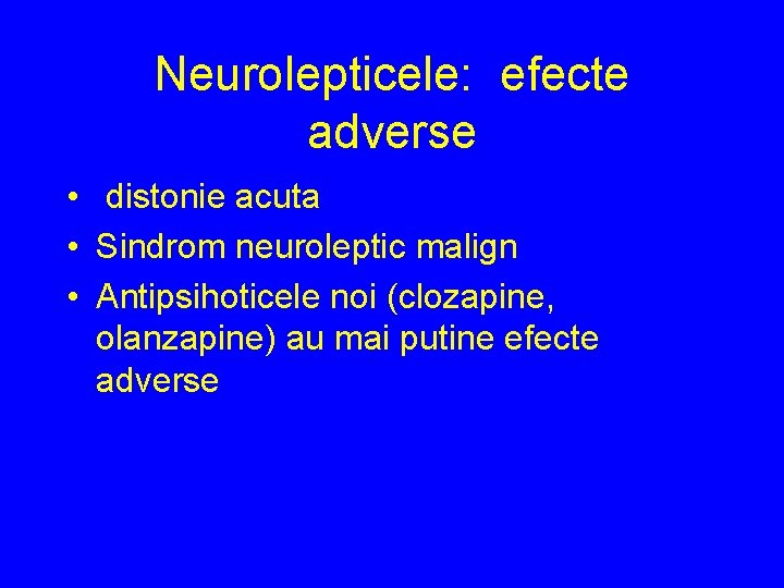 Neurolepticele: efecte adverse • distonie acuta • Sindrom neuroleptic malign • Antipsihoticele noi (clozapine,