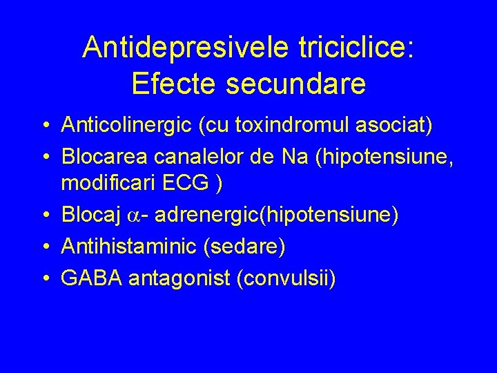 Antidepresivele triciclice: Efecte secundare • Anticolinergic (cu toxindromul asociat) • Blocarea canalelor de Na