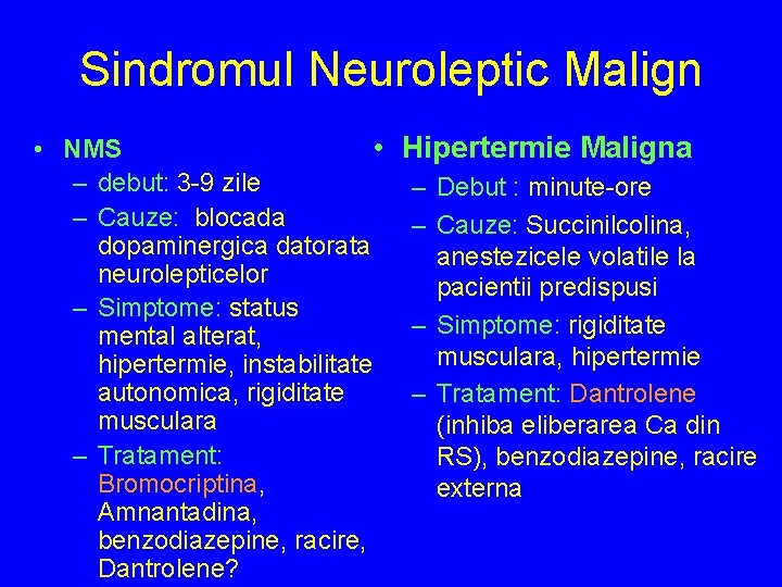 Sindromul Neuroleptic Malign • NMS • Hipertermie Maligna – debut: 3 -9 zile –