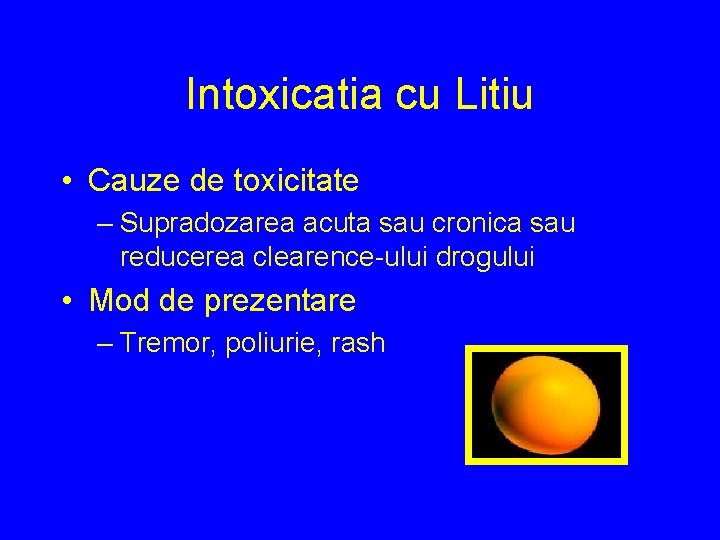 Intoxicatia cu Litiu • Cauze de toxicitate – Supradozarea acuta sau cronica sau reducerea