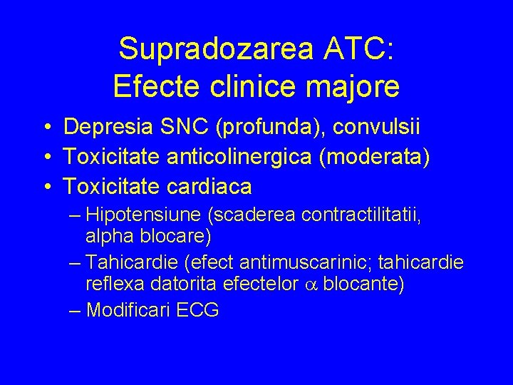 Supradozarea ATC: Efecte clinice majore • Depresia SNC (profunda), convulsii • Toxicitate anticolinergica (moderata)