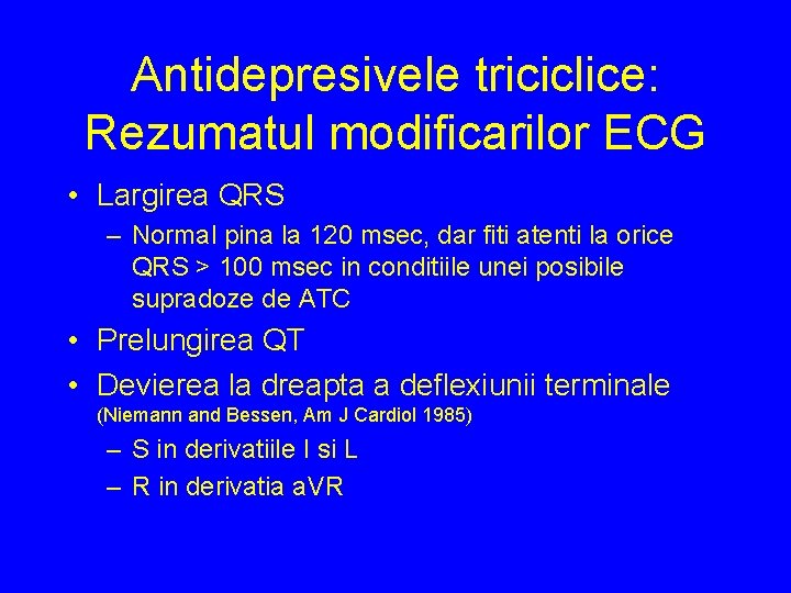 Antidepresivele triciclice: Rezumatul modificarilor ECG • Largirea QRS – Normal pina la 120 msec,