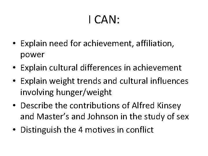 I CAN: • Explain need for achievement, affiliation, power • Explain cultural differences in