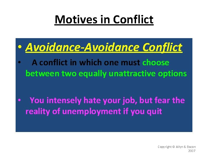 Motives in Conflict • Avoidance-Avoidance Conflict • A conflict in which one must choose