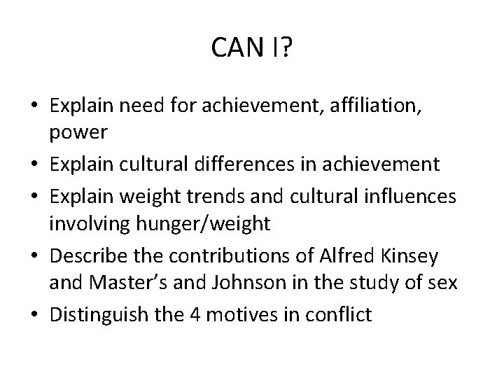CAN I? • Explain need for achievement, affiliation, power • Explain cultural differences in