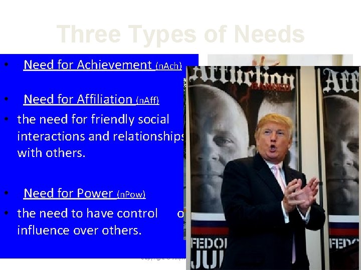 Three Types of Needs • Need for Achievement (n. Ach) • Need for Affiliation
