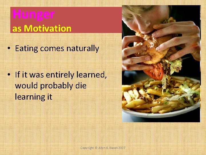 Hunger as Motivation • Eating comes naturally • If it was entirely learned, would